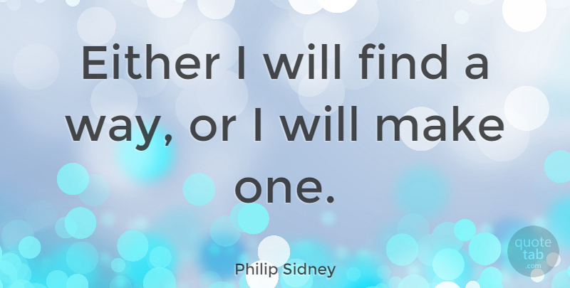 Philip Sidney Quote About Motivational, Education, Stay Strong: Either I Will Find A...