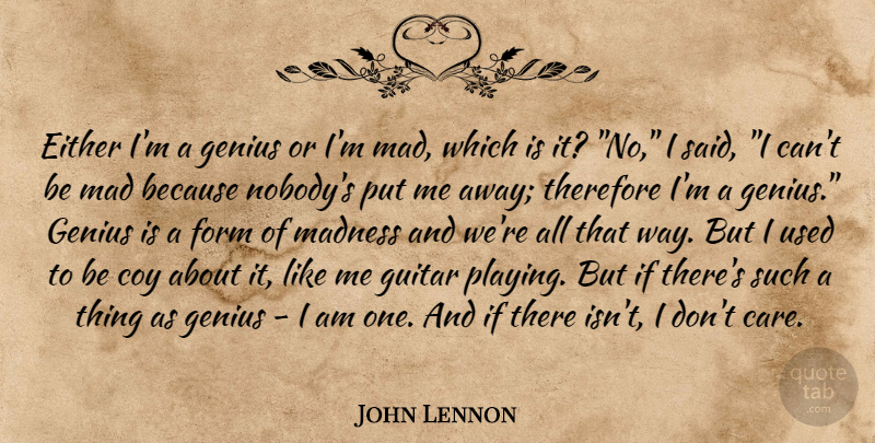 John Lennon Quote About Inspirational, Guitar, Mad: Either Im A Genius Or...