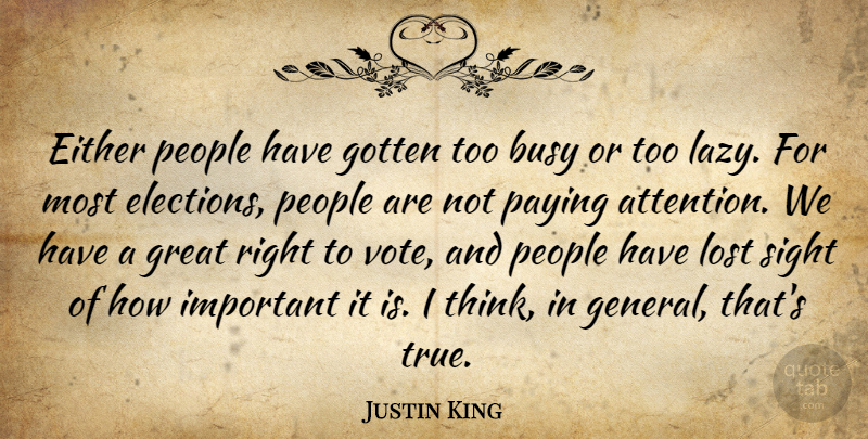 Justin King Quote About Busy, Either, Gotten, Great, Lost: Either People Have Gotten Too...