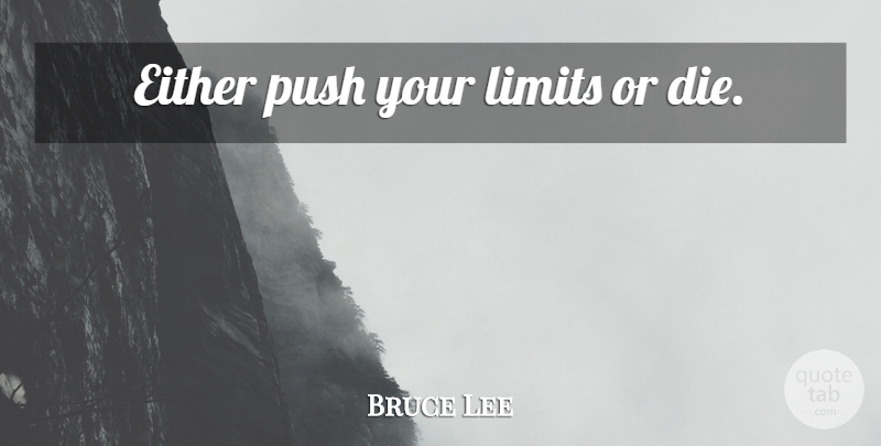 Bruce Lee Quote About Limits, Dies: Either Push Your Limits Or...
