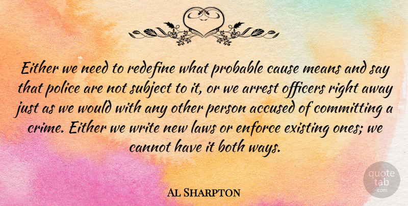 Al Sharpton Quote About Accused, Arrest, Both, Cannot, Cause: Either We Need To Redefine...