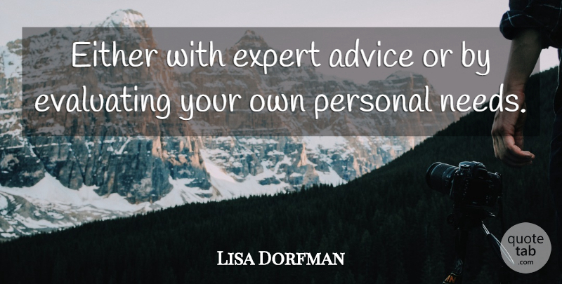 Lisa Dorfman Quote About Advice, Either, Expert, Personal: Either With Expert Advice Or...