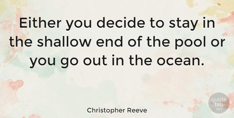 Christopher Reeve Quote About Inspirational, Life, Ocean: Either You Decide To Stay...
