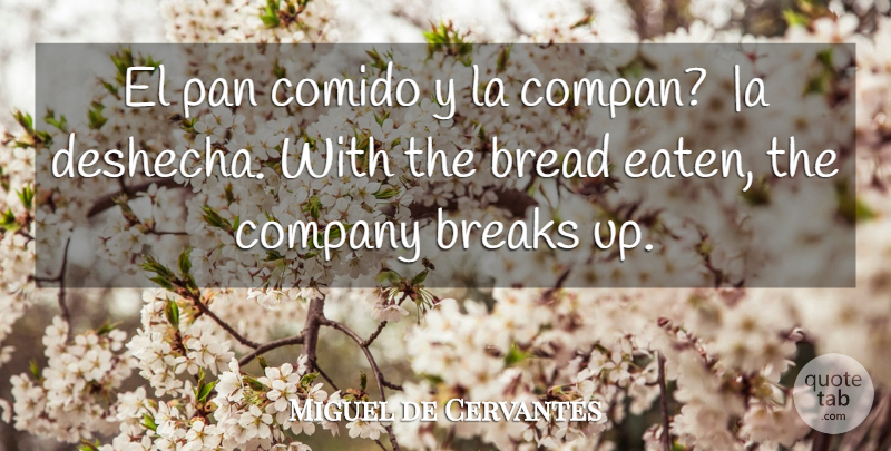 Miguel de Cervantes Quote About Bread, Break, Company: El Pan Comido Y La...