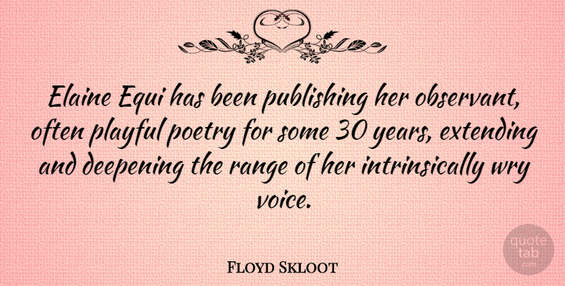 Floyd Skloot Quote About Deepening, Extending, Poetry, Publishing, Range: Elaine Equi Has Been Publishing...