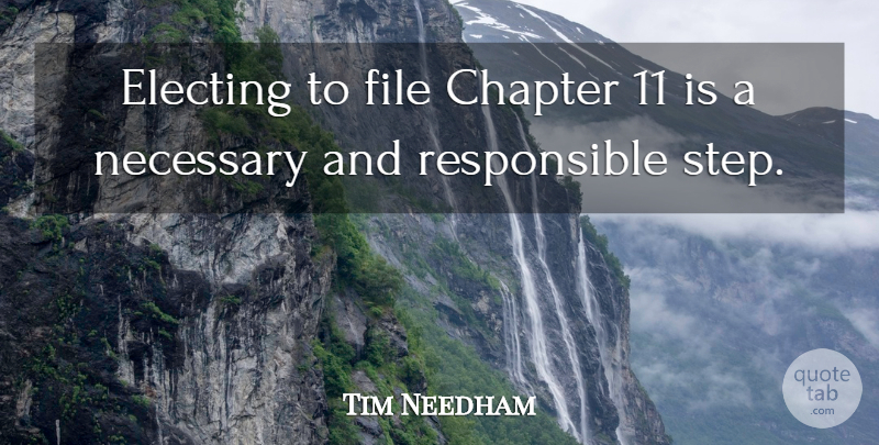 Tim Needham Quote About Chapter, File, Necessary: Electing To File Chapter 11...