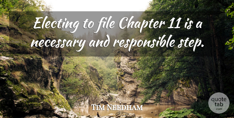 Tim Needham Quote About Chapter, File, Necessary: Electing To File Chapter 11...