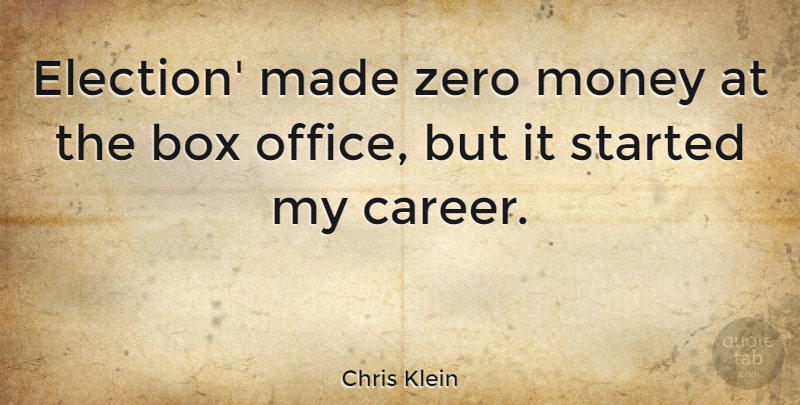 Chris Klein Quote About Zero, Careers, Office: Election Made Zero Money At...