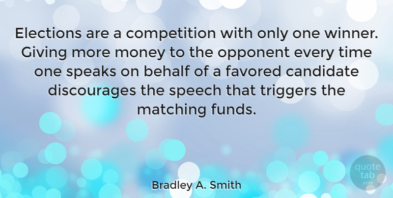 Bradley A. Smith Quote About Behalf, Candidate, Competition, Elections, Matching: Elections Are A Competition With...
