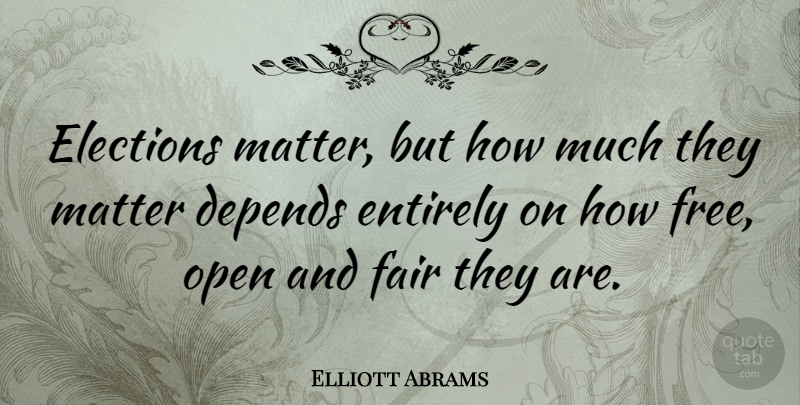 Elliott Abrams Quote About Matter, Election, Depends: Elections Matter But How Much...