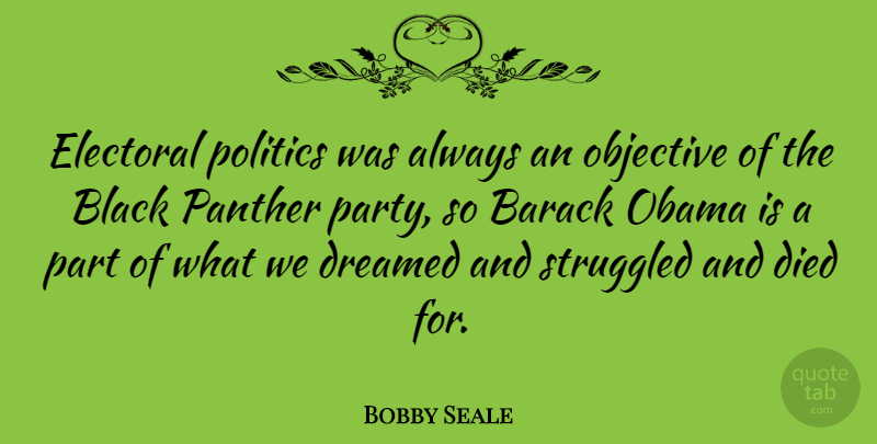 Bobby Seale Quote About Party, Black, Panthers: Electoral Politics Was Always An...