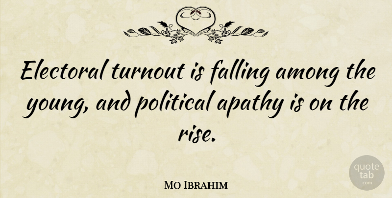Mo Ibrahim Quote About Among, Electoral, Falling: Electoral Turnout Is Falling Among...