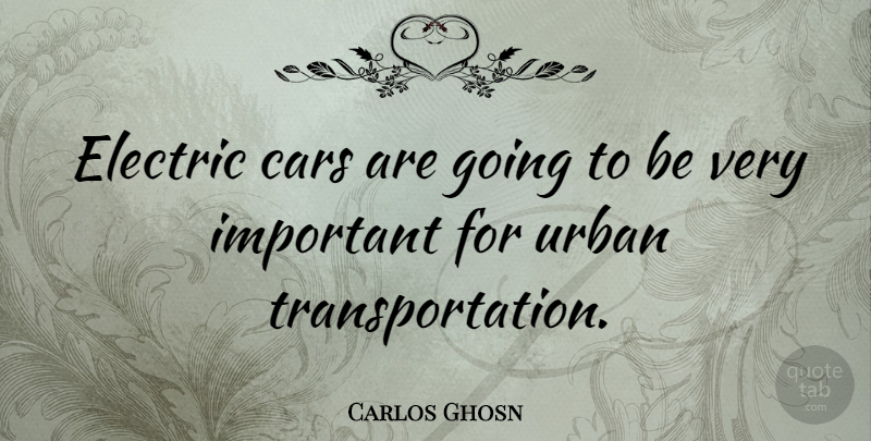 Carlos Ghosn Quote About Car, Important, Urban: Electric Cars Are Going To...