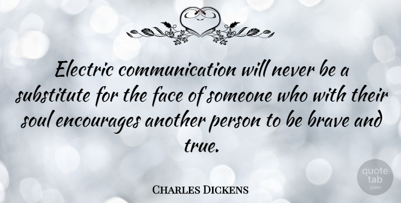 Charles Dickens Quote About Communication, Thought Provoking, Bravery: Electric Communication Will Never Be...