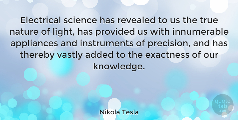 Nikola Tesla Quote About Added, Appliances, Electrical, Knowledge, Nature: Electrical Science Has Revealed To...