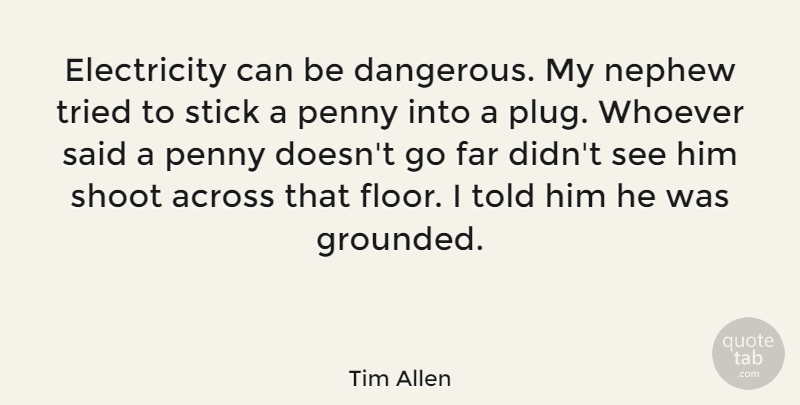 Tim Allen Quote About Funny, Humor, Nephew: Electricity Can Be Dangerous My...