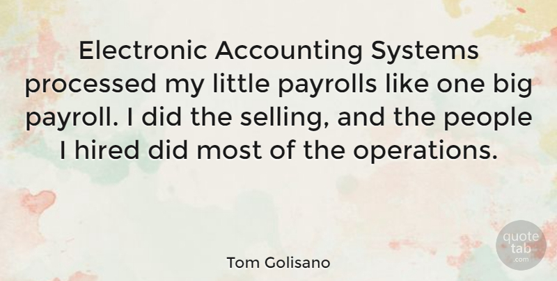 Tom Golisano Quote About Electronic, Hired, People, Processed, Systems: Electronic Accounting Systems Processed My...