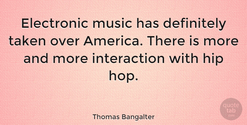 Thomas Bangalter Quote About Definitely, Music, Taken: Electronic Music Has Definitely Taken...
