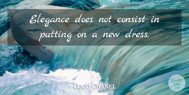 Coco Chanel Quote About Girly, Women, Luxury: Elegance Does Not Consist In...