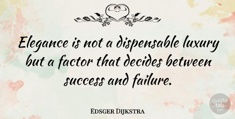 Edsger Dijkstra Quote About Congratulations, Luxury, Success And Failure: Elegance Is Not A Dispensable...