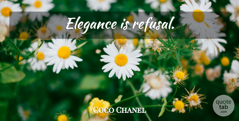 Coco Chanel Quote About Fashion, Style, Elegance: Elegance Is Refusal...