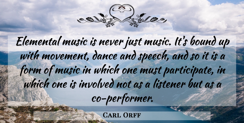 Carl Orff Quote About Movement, Speech, Form: Elemental Music Is Never Just...
