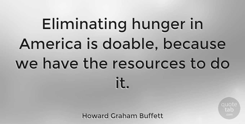 Howard Graham Buffett Quote About America: Eliminating Hunger In America Is...