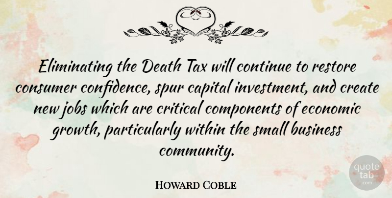 Howard Coble Quote About Jobs, Community, Growth: Eliminating The Death Tax Will...