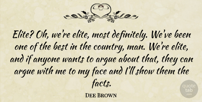 Dee Brown Quote About Anyone, Argue, Best, Face, Wants: Elite Oh Were Elite Most...