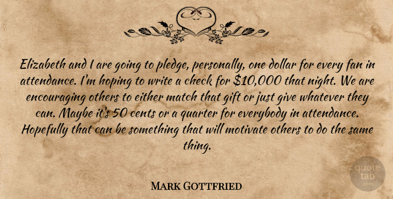 Mark Gottfried Quote About Cents, Check, Dollar, Either, Elizabeth: Elizabeth And I Are Going...