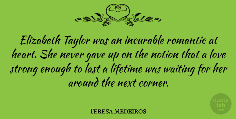 Teresa Medeiros Quote About Elizabeth, Gave, Incurable, Last, Lifetime: Elizabeth Taylor Was An Incurable...