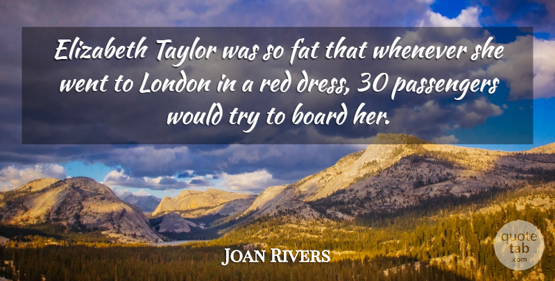 Joan Rivers Quote About Trying, London, Red: Elizabeth Taylor Was So Fat...