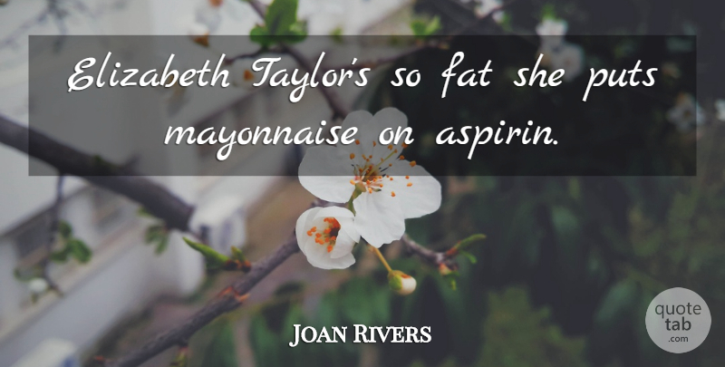 Joan Rivers Quote About Aspirin, Mayonnaise, Hillarious: Elizabeth Taylors So Fat She...