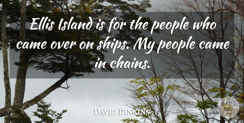 David Dinkins Quote About Came, Ellis, Island, People: Ellis Island Is For The...