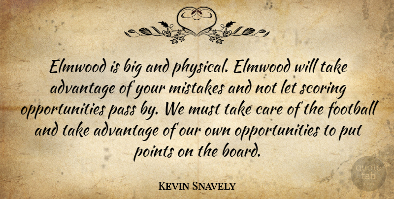Kevin Snavely Quote About Advantage, Care, Football, Mistakes, Pass: Elmwood Is Big And Physical...
