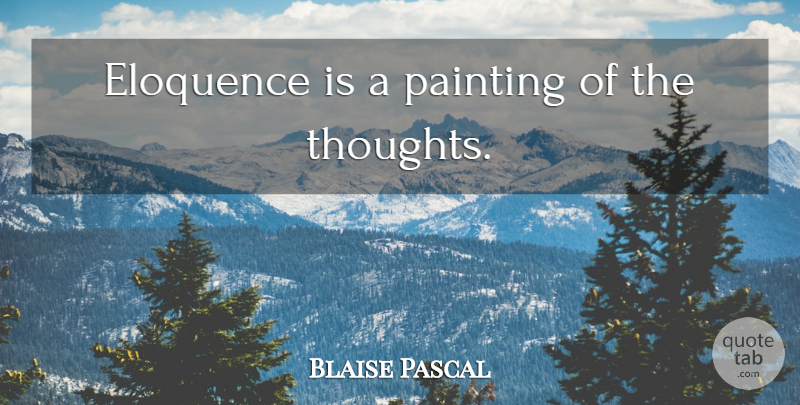 Blaise Pascal Quote About Painting, Eloquence: Eloquence Is A Painting Of...