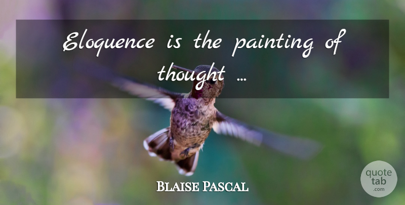 Blaise Pascal Quote About Painting, Eloquence: Eloquence Is The Painting Of...