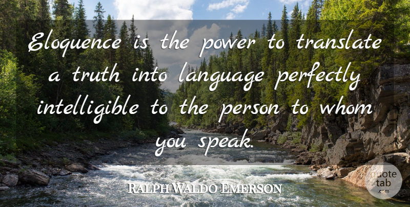 Ralph Waldo Emerson Quote About Language, Speak, Translate: Eloquence Is The Power To...