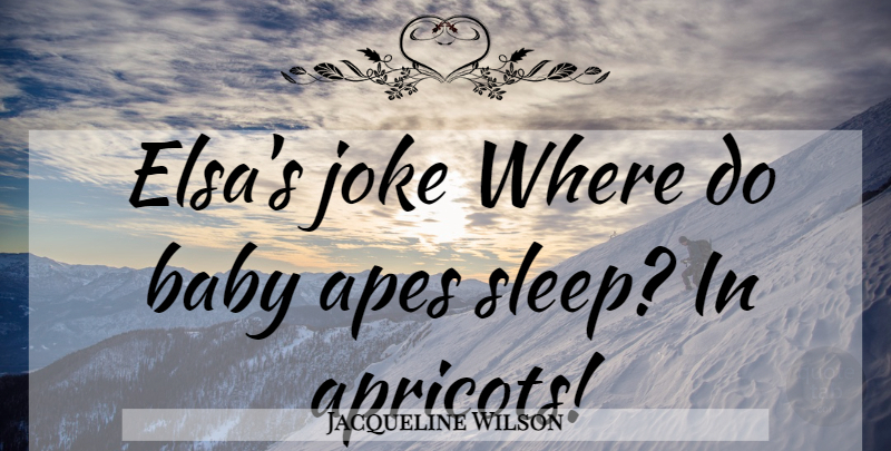 Jacqueline Wilson Quote About Baby, Sleep, Apricots: Elsas Joke Where Do Baby...