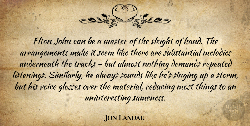 Jon Landau Quote About Hands, Voice, Track: Elton John Can Be A...