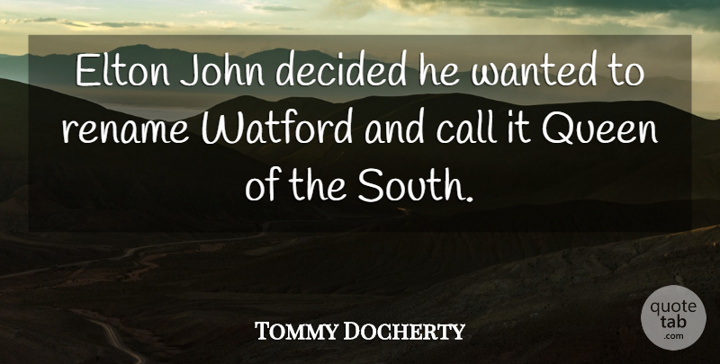 Tommy Docherty Quote About Call, Decided, Elton, John, Queen: Elton John Decided He Wanted...