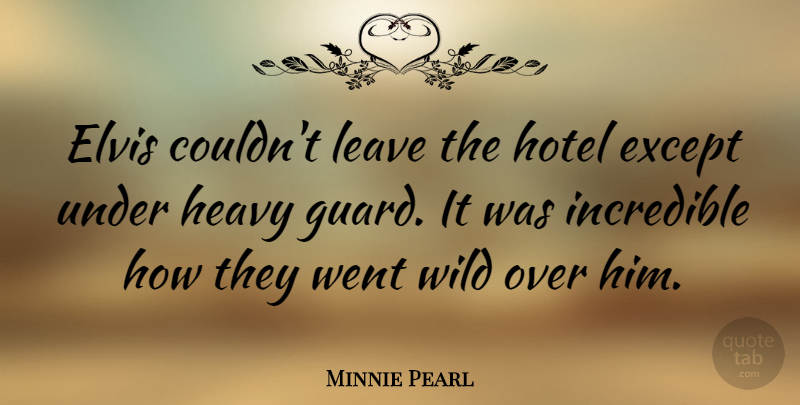 Minnie Pearl Quote About Redneck, Incredibles, Heavy: Elvis Couldnt Leave The Hotel...
