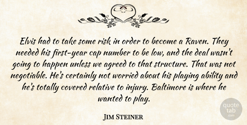 Jim Steiner Quote About Ability, Agreed, Baltimore, Cap, Certainly: Elvis Had To Take Some...
