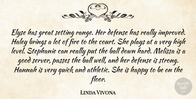 Linda Vivona Quote About Ball, Brings, Defense, Fire, Good: Elyse Has Great Setting Range...