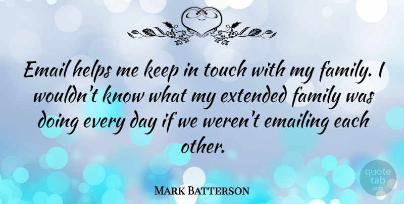 Mark Batterson Quote About Email, Helping, My Family: Email Helps Me Keep In...