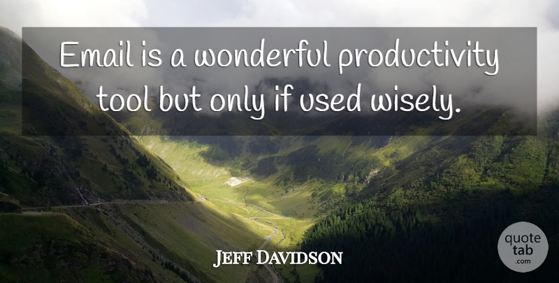 Jeff Davidson Quote About Email, Tool, Wonderful: Email Is A Wonderful Productivity...