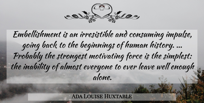 Ada Louise Huxtable Quote About Inability, Enough, Embellishment: Embellishment Is An Irresistible And...