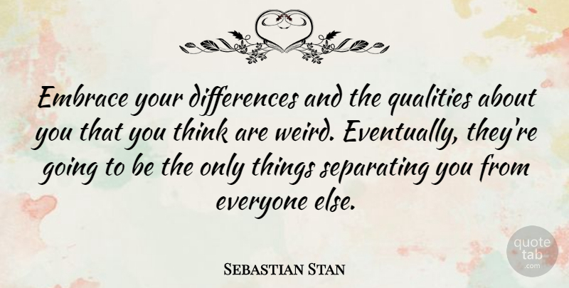 Sebastian Stan Quote About Separating: Embrace Your Differences And The...