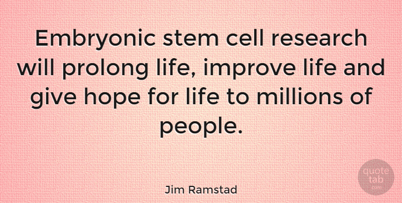 Jim Ramstad Quote About Cells, Giving, People: Embryonic Stem Cell Research Will...