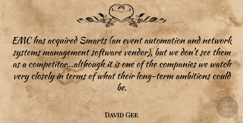David Gee Quote About Acquired, Automation, Closely, Companies, Event: Emc Has Acquired Smarts An...